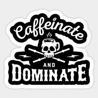 Caffeinate And Dominate Sticker